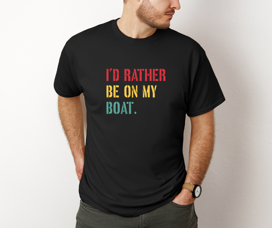 I&#39;d Rather Be On My Boat T-Shirt